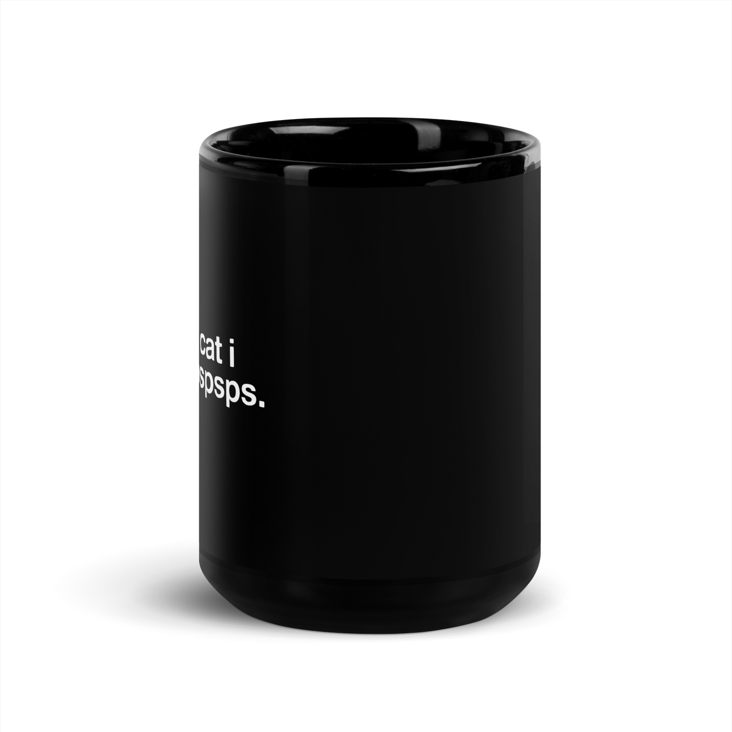 tell your cat i said pspspsps. - Mug
