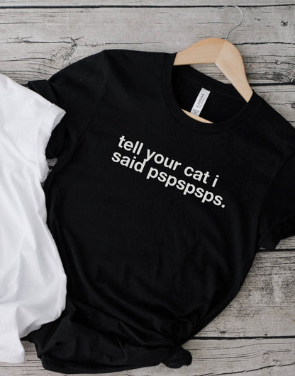 tell your cat i said pspspsps. - Unisex Classic Tee