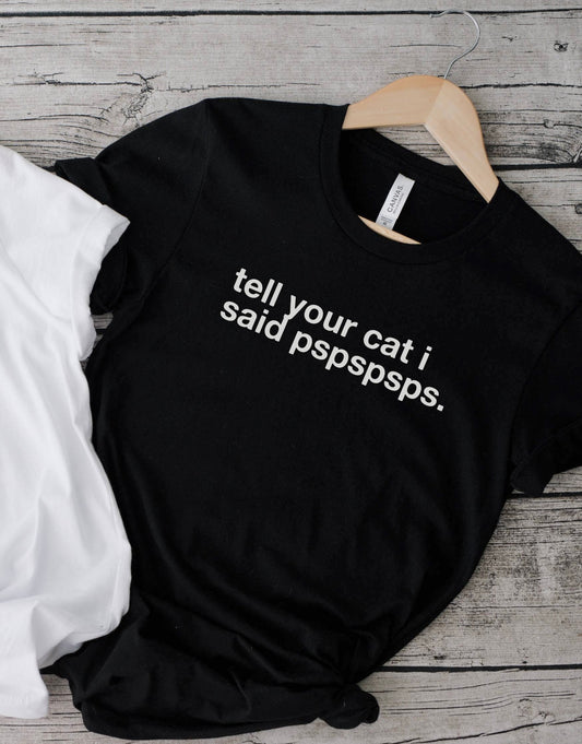 tell your cat i said pspspsps. - Unisex Classic Tee