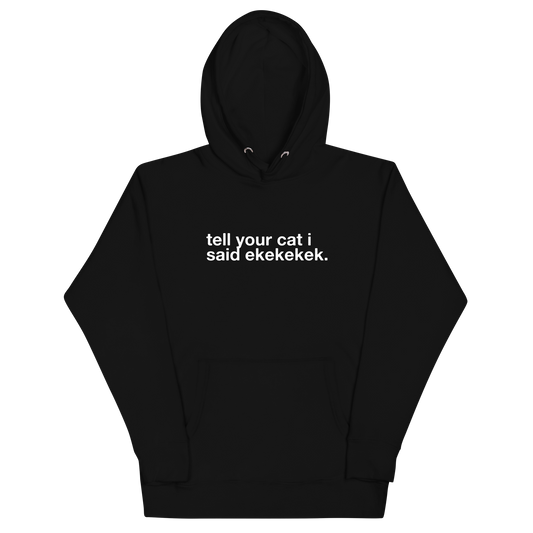 tell your cat i said ekekekek. - Unisex Premium Hoodie