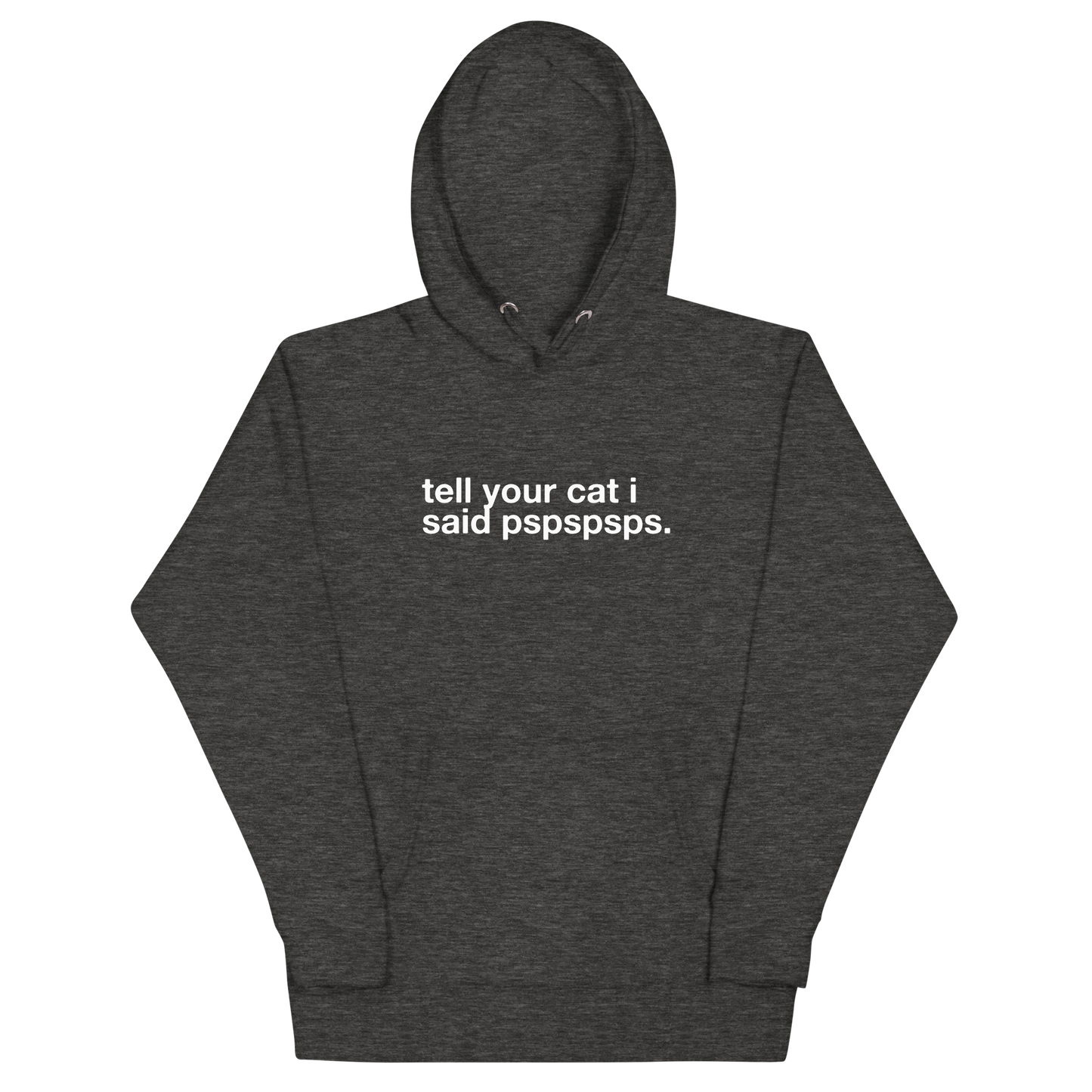 tell your cat i said pspspsps. - Unisex Premium Hoodie