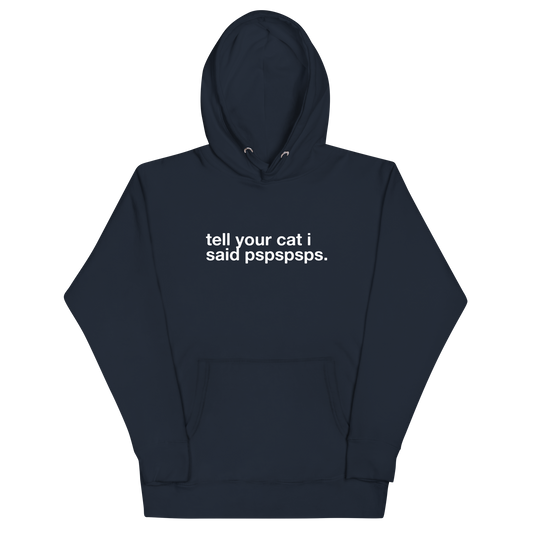 tell your cat i said pspspsps. - Unisex Premium Hoodie