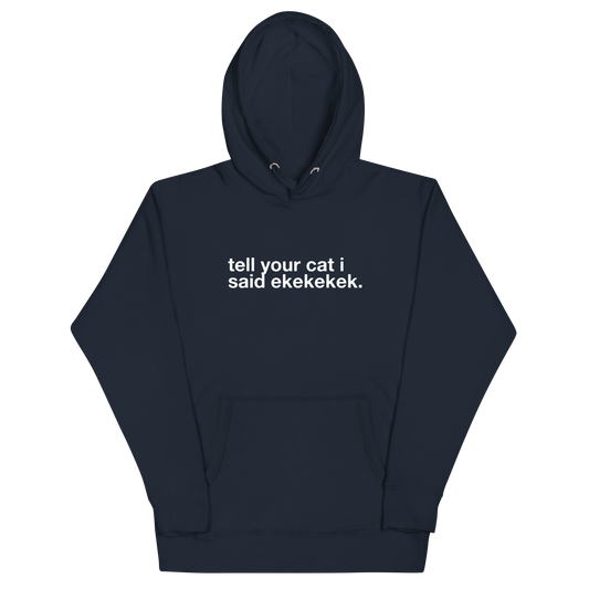 tell your cat i said ekekekek. - Unisex Premium Hoodie